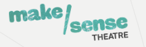 MAKE/SENSE THEATRE (Phab Community Member Organisation)