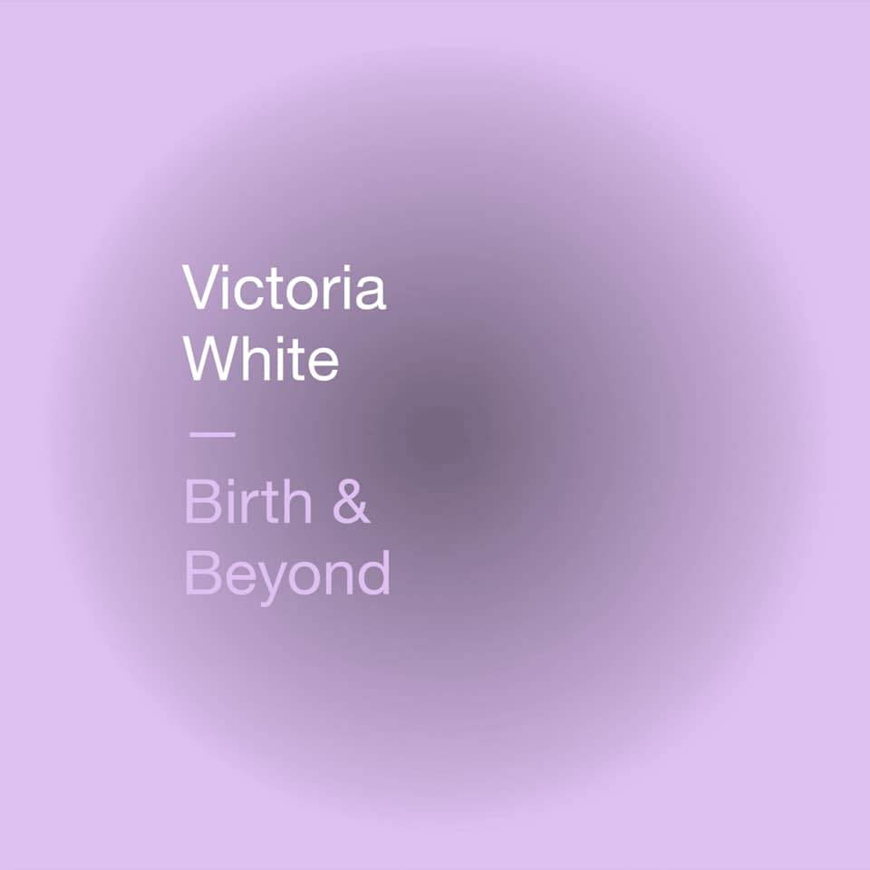 Victoria White Birth & Beyond